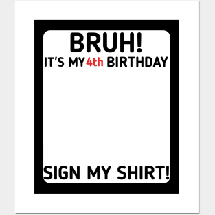 Bruh It's My 4th Birthday Sign My Shirt 4 Years Old Party Posters and Art